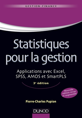 Statistiques pour la gestion - 3e édition - Applications avec Excel, SPSS, Amos et SmartPLS: Applications avec Excel, SPSS, Amos et SmartPLS