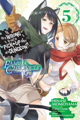 Is It Wrong to Try to Pick Up Girls in a Dungeon? Familia Chronicle Episode Lyu Manga, Vol. 5