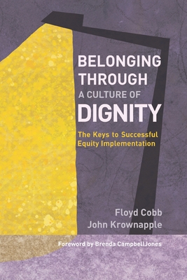 Belonging Through a Culture of Dignity: The Keys to Successful Equity Implementation (Paperback)