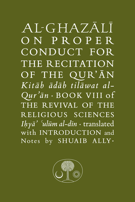 Al-Ghazali on Proper Conduct for the Recitation of the Qur'an (Book VIII of the Revival of the Religious Sciences)