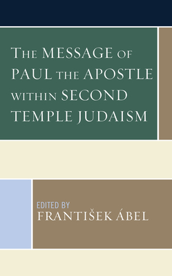 The Message of Paul the Apostle Within Second Temple Judaism (Kindle Edition)