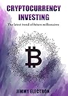 Cryptocurrency Investing: The latest trend of future millionaires: Effective learning guide for non-technological readers