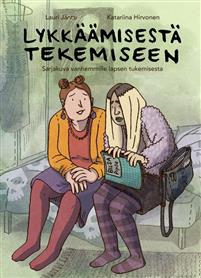 Lykkäämisestä tekemiseen - sarjakuva vanhemmille lapsen tukemisesta