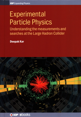 Experimental Particle Physics: Understanding the Measurements and searches at the Large Hadron Collider (Programme: IOP Expanding Physics)