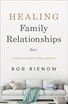 Healing Family Relationships: A Guide to Peace and Reconciliation Healing Family Relationships: A Guide to Peace and Reconciliation