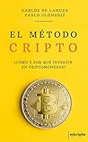 El Método Cripto: ¿Cómo y por qué invertir en Criptomonedas? (Spanish Edition)