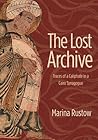 The Lost Archive: Traces of a Caliphate in a Cairo Synagogue (Jews, Christians, and Muslims from the Ancient to the Modern World Book 60)