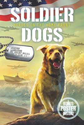 Soldier Dogs #6: Heroes on the Home Front: An Action-Packed WWII Story About Coast Guard Dogs for Children (Ages 8-12)