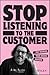 Stop Listening to the Custo...