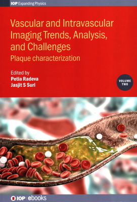 Vascular and Intravalcular Imaging Trends, Analysis, and Challenges: Plaque Characterization (Volume 2) (Programme: IOP Expanding Physics, Volume 2)