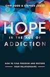 Hope in the Age of Addiction: How to Find Freedom and Restore Your Relationships