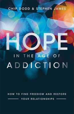 Hope in the Age of Addiction: How to Find Freedom and Restore Your Relationships (Paperback)
