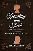 Dorothy and Jack: The Transforming Friendship of Dorothy L. Sayers and C. S. Lewis