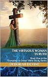 The Virtuous Woman in Ruth: Book One in the Complete in Christ Bible Study Series (Complete In Christ: A Virtous Woman Bible Study Series 1)