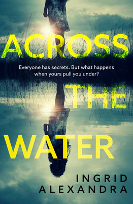 Across the Water: A wonderfully creepy and atmospheric thriller that will have you gripped!