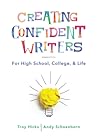 Creating Confident Writers: For High School, College, and Life
