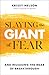 Slaying the Giant of Fear: And Releasing the Roar of Breakthrough