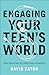 Engaging Your Teen's World:...