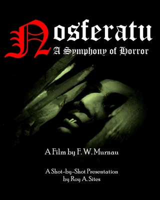 Nosferatu: A Symphony of Horror - A Film by F. W. Murnau: A Shot-by-Shot Presentation (Paperback)