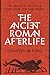 The Ancient Roman Afterlife: Di Manes, Belief, and the Cult of the Dead