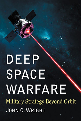 Deep Space Warfare: Military Strategy Beyond Orbit (Paperback)