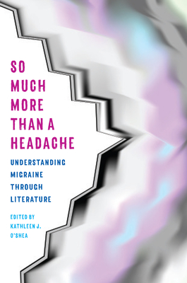 So Much More Than a Headache: Understanding Migraine Through Literature (Paperback)