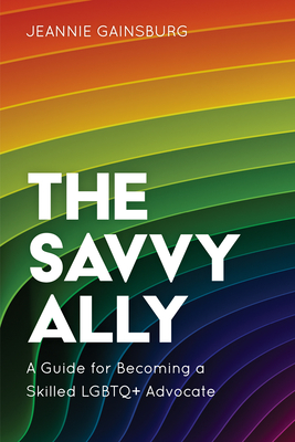The Savvy Ally: A Guide for Becoming a Skilled LGBTQ+ Advocate (ebook)