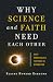 Why Science and Faith Need Each Other: Eight Shared Values That Move Us Beyond Fear