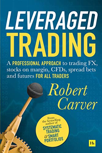 Leveraged Trading: A professional approach to trading FX, stocks on margin, CFDs, spread bets and futures for all traders (Kindle Edition)