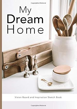 My Dream Home A Vision Board And Inspiration Sketch Book Collect All Your Design And Decorating Ideas In One Place By Not A Book