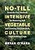 No-Till Intensive Vegetable Culture: Pesticide-Free Methods for Restoring Soil and Growing Nutrient-Rich, High-Yielding Crops