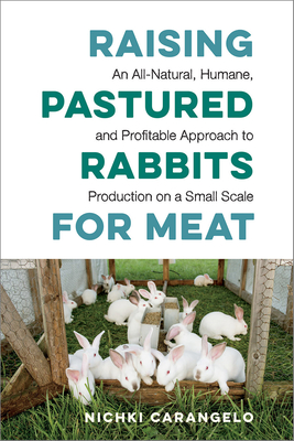 Raising Pastured Rabbits for Meat: An All-Natural, Humane, and Profitable Approach to Production on a Small Scale (Paperback)