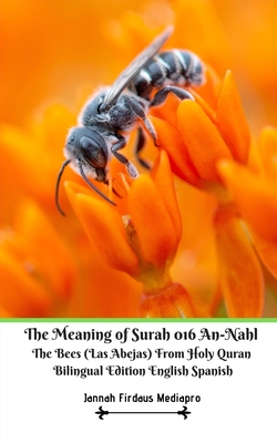 The Meaning Of Surah 016 An Nahl The Bees Las Abejas From Holy Quran Bilingual Edition English Spanish By Jannah Firdaus Mediapro