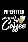 Pipefitter Powered by Coffee: Christmas Gift for Pipefitter | Funny Pipefitter Journal | Best 2019 Christmas Present Lined Journal | 6x9inch 120 pages