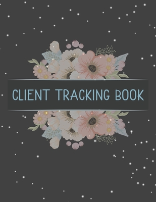 Client Tracking Book: Customer Tracking Log Book with alphabetized tabs and area for personal notes on products, services, dates, and time (floral wreath)