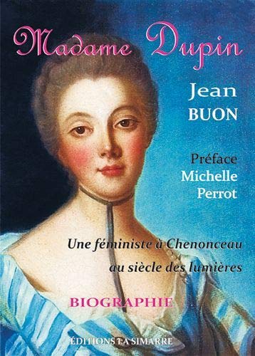 Madame Louise Dupin: Une Feministe a Chenonceau au Siècle (Biographie)
