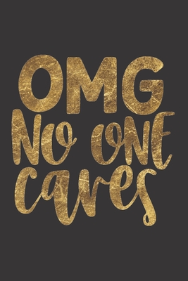 OMG No One Cares: Funny Sassy Quote Notebook Holiday Gag Gift Exchange for Friend or Co-Worker Who Enjoys Snarky Sarcastic Jokes
