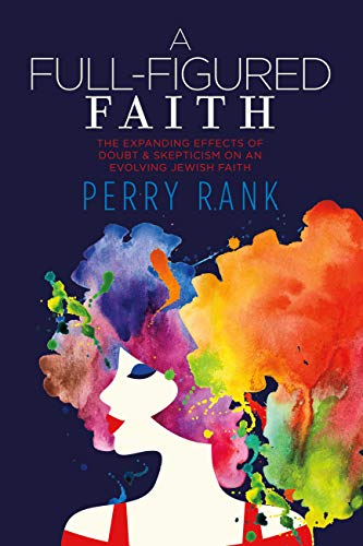 A Full-Figured Faith: The Expanding Effects of Doubt  Skepticism on an Evolving Jewish Faith