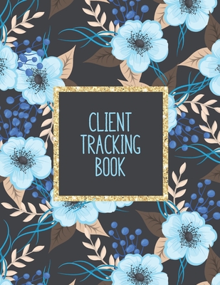 Client Tracking Book: Customer Tracking Log Book with alphabetized tabs and area for personal notes on products, services, dates, and time(floral blue)