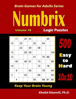 Numbrix Logic Puzzles: 500 Easy to Hard (10x10) :: Keep Your Brain Young (Brain Games for Adults)