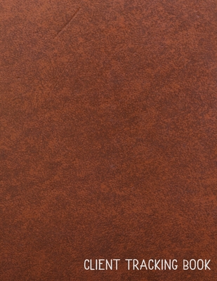 Client Tracking Book: Customer Tracking Log Book with alphabetized tabs and area for personal notes on products, services, dates, and time. (brn leather)
