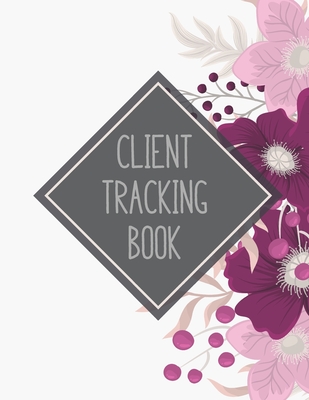 Client Tracking Book: Customer Tracking Log Book with alphabetized tabs and area for personal notes on products, services, dates, and time (flowers)