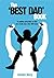 The "Best Dad" Book: 15 gui...