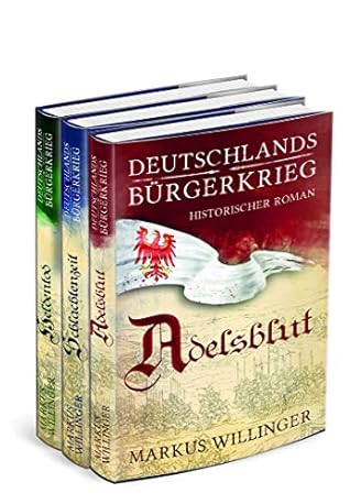 Deutschlands Burgerkrieg Gesamtausgabe Band 1 Bis 3 Historische Romane By Markus Willinger