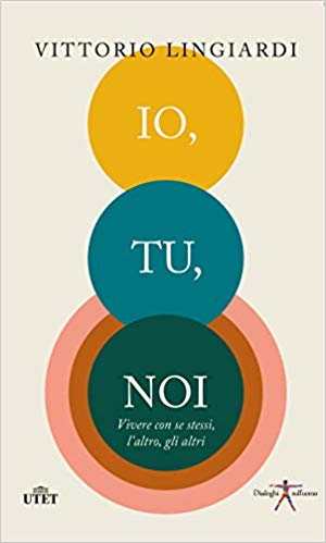Io, tu, noi: Vivere con se stessi, l'altro, gli altri