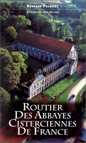 Routier des abbayes cisterciennes de France (French Edition)