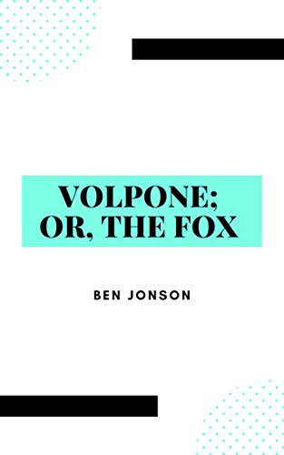 Volpone Or, The Fox