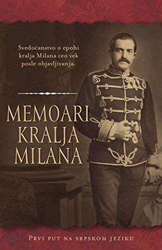 Memoari kralja Milana : deset poglavlja iz zivota prvog srpskog kralja (Paperback)