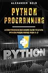 Python Programming: Comprehensive Beginners Guide to Learn Python Programming from A-Z