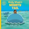 Wally Whale's Mighty Tail. An adventurous children's story to teach kids about emotional intelligence, attitude and that happiness is a choice (EQ Explorers Book Series)